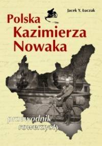 Polska Kazimierza Nowaka - przewodnik rowerzysty - Jacek Łuczak