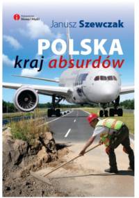 Polska kraj absurdów - Janusz Szewczak