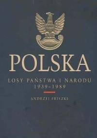 Polska. Losy państwa i narodu 1939 - 1989 - Andrzej Friszke