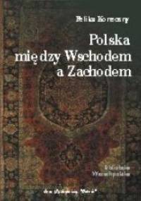 Polska między Wschodem a Zachodem - Feliks Koneczny