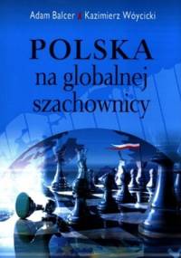 Polska na globalnej szachownicy - Kazimierz Wóycicki, Adam Balcer