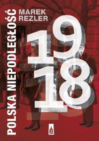 Polska niepodległość 1918 - Marek Rezler