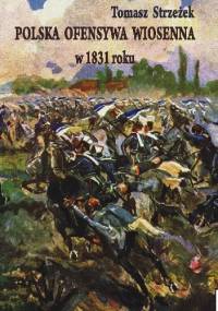 Polska ofensywa wiosenna w 1831 roku - Tomasz Strzeżek