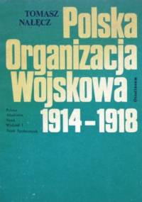 Polska Organizacja Wojskowa 1914-1918 - Tomasz Nałęcz