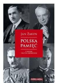 Polska pamięć. O historii i polityce historycznej - Jan Żaryn