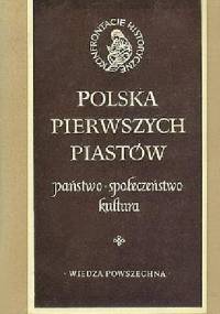Polska pierwszych Piastów: państwo, społeczeństwo, kultura