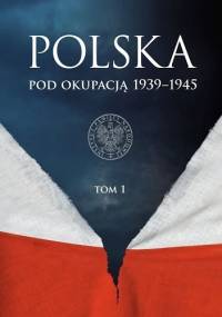 Polska pod okupacją 1939–1945, tom 1 - praca zbiorowa
