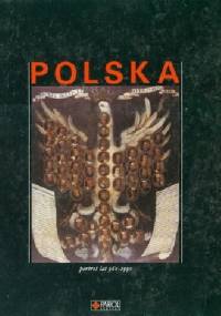 Polska. Portret lat 960-1990 - Janusz Kaczmarczyk