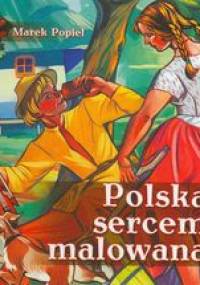 Polska sercem malowana - Marek Popiel