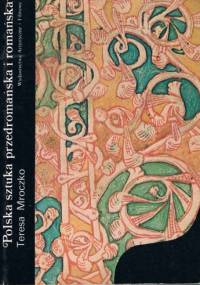 Polska sztuka przedromańska i romańska - Teresa Mroczko
