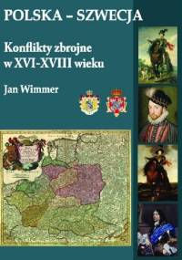 Polska-Szwecja. Konflikty zbrojne w XVI-XVIII wieku - Jan Wimmer