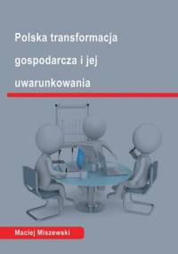 Polska transformacja i jej uwarunkowania - Maciej Miszewski