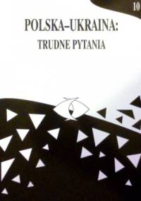 Polska-Ukraina: trudne pytania, t. 10 - praca zbiorowa
