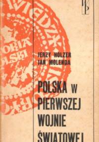 Polska w Pierwszej Wojnie Światowej - Jerzy Holzer, Jan Molenda