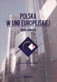 Polska w Unii Europejskiej. Bilans otwarcia - Joanna Marszałek-Kawa
