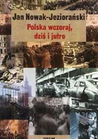 Polska wczoraj, dziś i jutro - Jan Nowak-Jeziorański