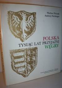 Polska-Węgry, tysiąc lat przyjaźni - Wacław Felczak