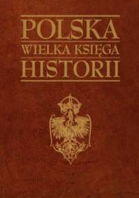 Polska Wielka Księga Historii - praca zbiorowa