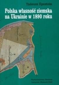 Polska Własność Ziemska Na Ukrainie W 1890 Roku - Tadeusz Epsztein