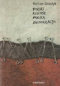 Polski kościół. Polska demokracja - Roman Graczyk