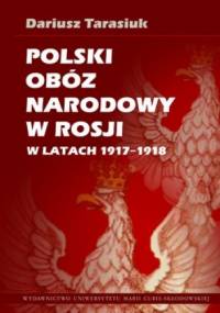 Polski Obóz Narodowy w Rosji w latach 1917-1918 - Dariusz Tarasiuk