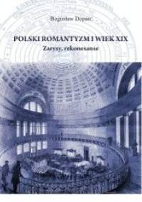 Polski romantyzm i wiek XIX. Zarysy, rekonesanse - Bogusław Dopart