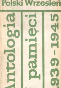 Polski Wrzesień. Antologia pamięci 1939-1945