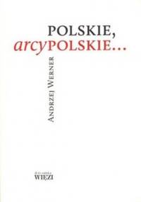 Polskie, arcypolskie... - Andrzej Werner