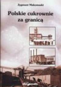 Polskie cukrownie za granicą - Zygmunt Makomaski