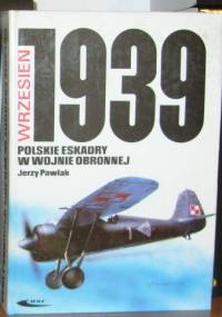 Polskie eskadry w wojnie obronnej. Wrzesień 1939 - Jerzy Pawlak
