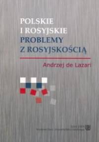 Polskie i rosyjskie problemy z rosyjskością - Andrzej de Lazari