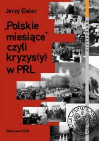 "Polskie miesiące" czyli kryzys(y) w PRL - Jerzy Eisler