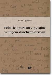 Polskie operatory pytajne w ujęciu diachronicznym - Kępińska Alina