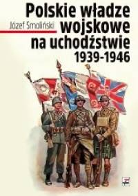 Polskie władze wojskowe na uchodźstwie 1939-1946 - Józef Smoliński