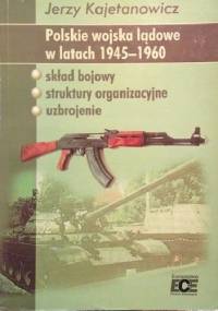 Polskie wojska lądowe w latach 1945-1960 - Jerzy Kajetanowicz
