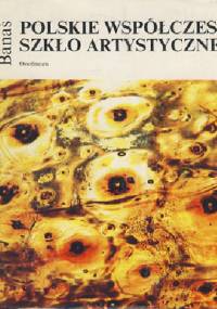 Polskie współczesne szkło artystyczne - Paweł Banaś
