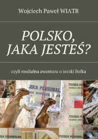 POLSKO, JAKA JESTEŚ? - Wojciech Paweł Wiatr