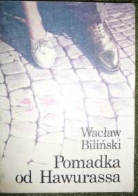Pomadka od Hawurassa - Wacław Biliński