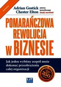 Pomarańczowa rewolucja w biznesie - Adrian Gostick, Elton Chester