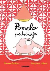 Pomelo podróżuje - Ramona Bădescu, Benjamin Chaud