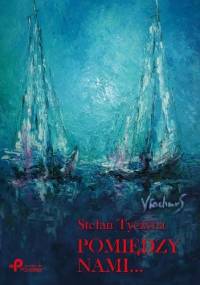 Pomiędzy nami... - Stefan Tyczyna