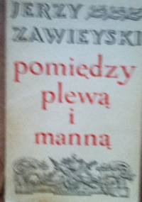 Pomiędzy plewą a manną - Jerzy Zawieyski