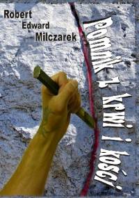 Pomnik z krwi i kości - Robert E. Milczarek
