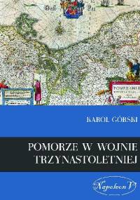 Pomorze w dobie Wojny Trzynastoletniej - Karol Górski