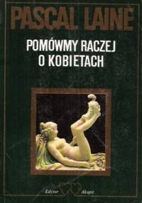 Pomówmy raczej o kobietach - Pascal Lainé