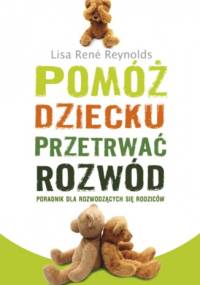Pomóż dziecku przetrwać rozwód - Lisa Reynolds