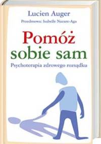 POMÓŻ SOBIE SAM - psychoterapia zdrowego rozsądku - Lucien Auger