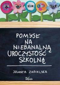 Pomysł na niebanalną uroczystość szkolną - Jolanta Zabielska