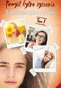 Pomyśl tylko życzenie. Z deszczu pod rynnę. Tom 1 - Ewa Zienkiewicz