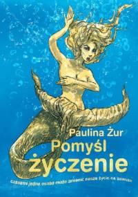 Pomyśl życzenie - Paulina Żur